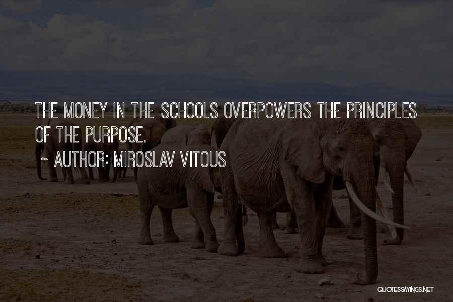 Miroslav Vitous Quotes: The Money In The Schools Overpowers The Principles Of The Purpose.