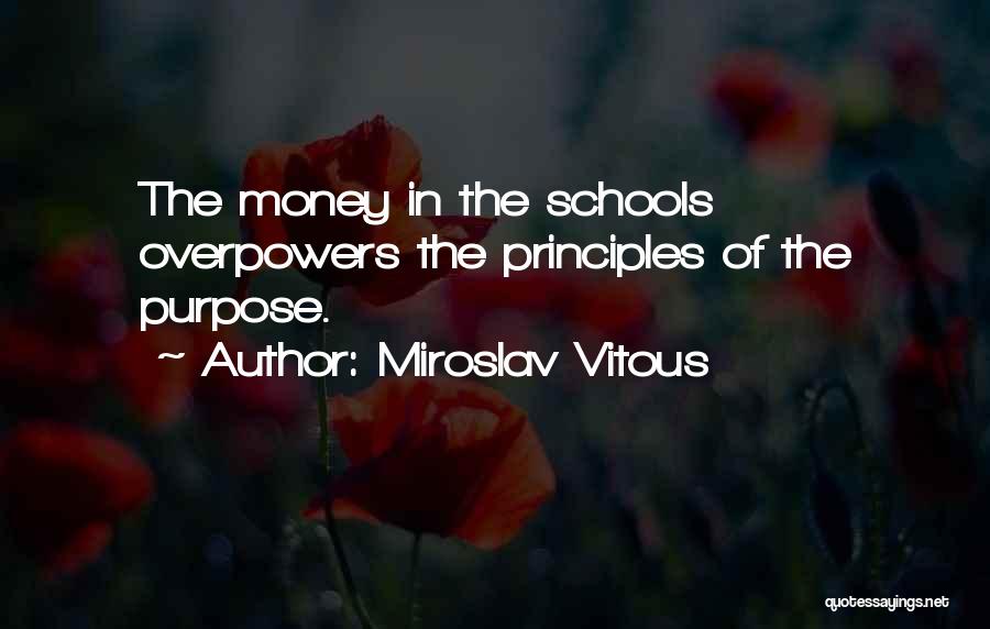 Miroslav Vitous Quotes: The Money In The Schools Overpowers The Principles Of The Purpose.