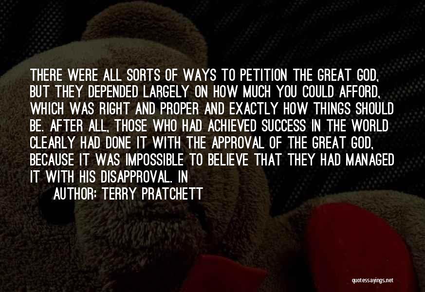 Terry Pratchett Quotes: There Were All Sorts Of Ways To Petition The Great God, But They Depended Largely On How Much You Could