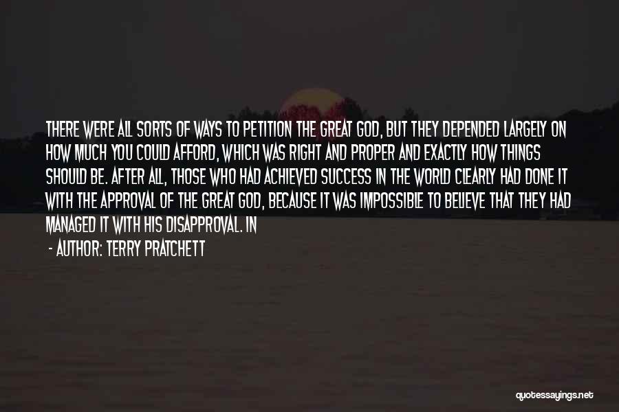 Terry Pratchett Quotes: There Were All Sorts Of Ways To Petition The Great God, But They Depended Largely On How Much You Could