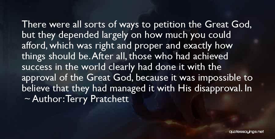 Terry Pratchett Quotes: There Were All Sorts Of Ways To Petition The Great God, But They Depended Largely On How Much You Could