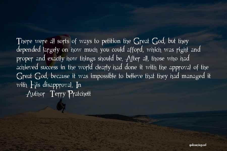 Terry Pratchett Quotes: There Were All Sorts Of Ways To Petition The Great God, But They Depended Largely On How Much You Could