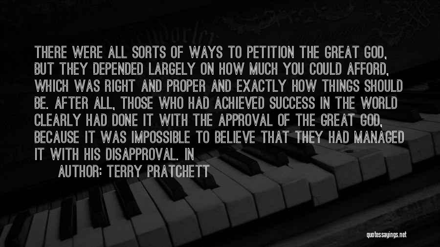 Terry Pratchett Quotes: There Were All Sorts Of Ways To Petition The Great God, But They Depended Largely On How Much You Could