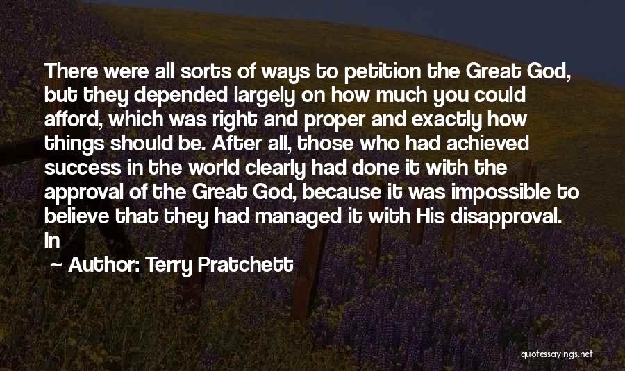 Terry Pratchett Quotes: There Were All Sorts Of Ways To Petition The Great God, But They Depended Largely On How Much You Could