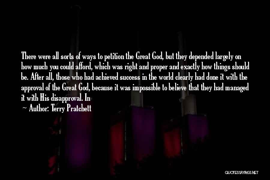 Terry Pratchett Quotes: There Were All Sorts Of Ways To Petition The Great God, But They Depended Largely On How Much You Could