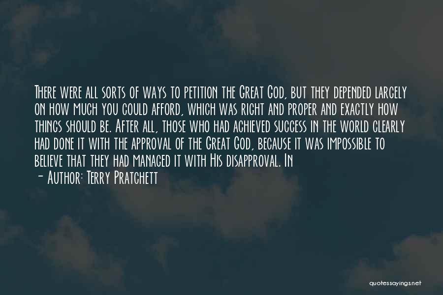 Terry Pratchett Quotes: There Were All Sorts Of Ways To Petition The Great God, But They Depended Largely On How Much You Could