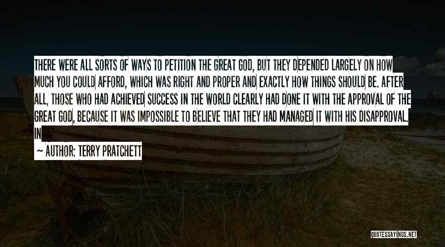 Terry Pratchett Quotes: There Were All Sorts Of Ways To Petition The Great God, But They Depended Largely On How Much You Could
