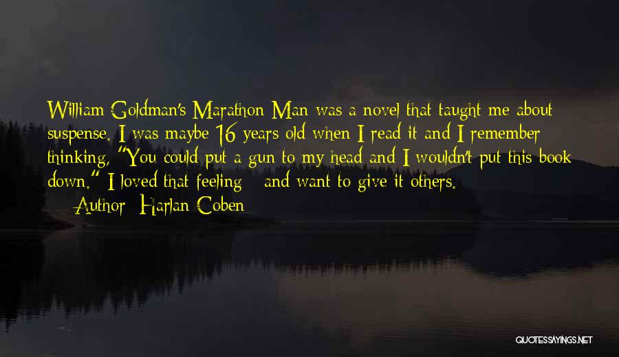 Harlan Coben Quotes: William Goldman's Marathon Man Was A Novel That Taught Me About Suspense. I Was Maybe 16 Years Old When I