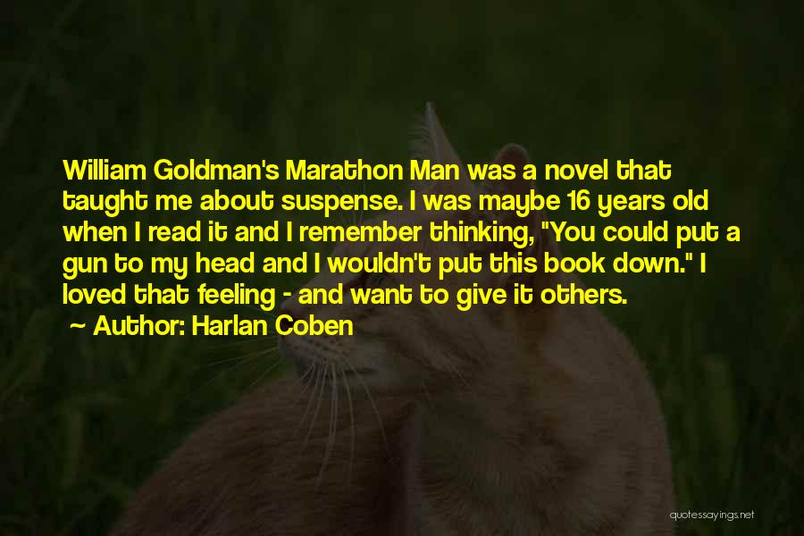 Harlan Coben Quotes: William Goldman's Marathon Man Was A Novel That Taught Me About Suspense. I Was Maybe 16 Years Old When I