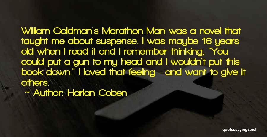 Harlan Coben Quotes: William Goldman's Marathon Man Was A Novel That Taught Me About Suspense. I Was Maybe 16 Years Old When I