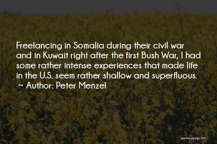 Peter Menzel Quotes: Freelancing In Somalia During Their Civil War And In Kuwait Right After The First Bush War, I Had Some Rather