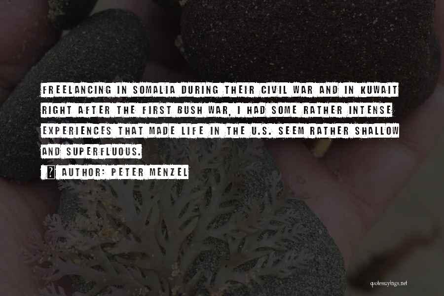 Peter Menzel Quotes: Freelancing In Somalia During Their Civil War And In Kuwait Right After The First Bush War, I Had Some Rather