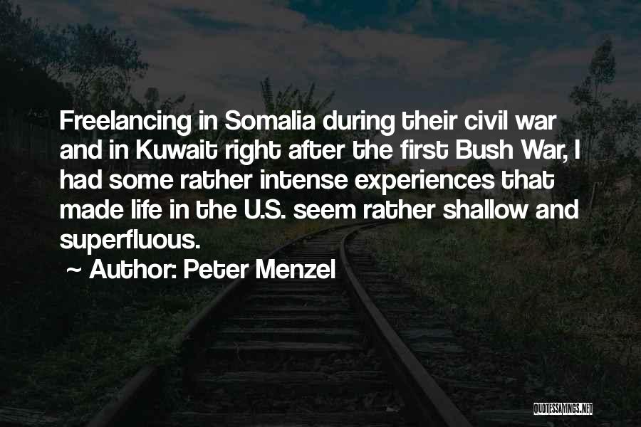 Peter Menzel Quotes: Freelancing In Somalia During Their Civil War And In Kuwait Right After The First Bush War, I Had Some Rather