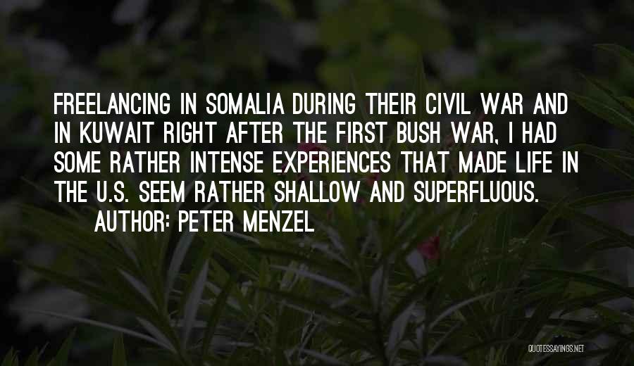 Peter Menzel Quotes: Freelancing In Somalia During Their Civil War And In Kuwait Right After The First Bush War, I Had Some Rather