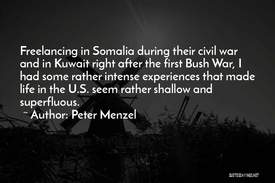 Peter Menzel Quotes: Freelancing In Somalia During Their Civil War And In Kuwait Right After The First Bush War, I Had Some Rather