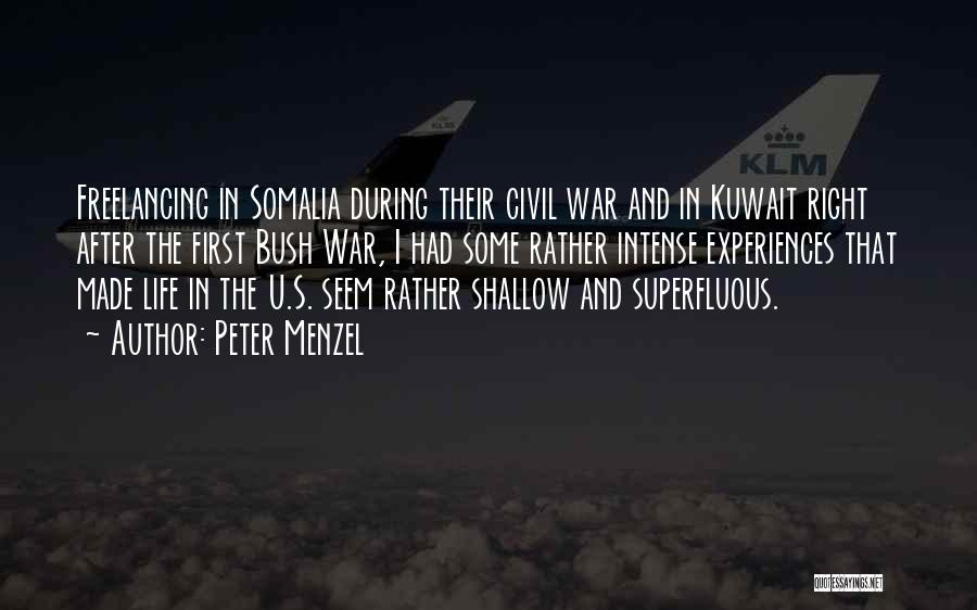 Peter Menzel Quotes: Freelancing In Somalia During Their Civil War And In Kuwait Right After The First Bush War, I Had Some Rather