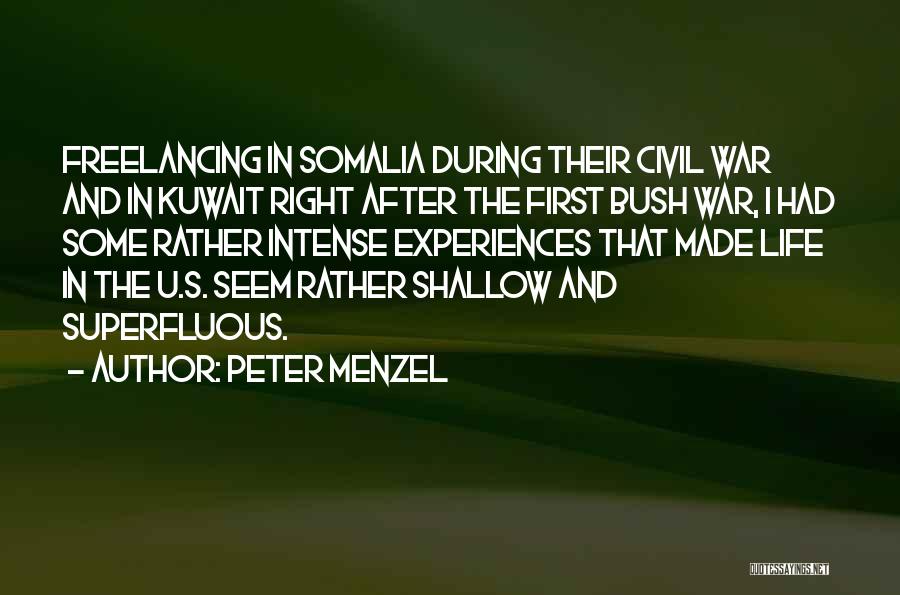 Peter Menzel Quotes: Freelancing In Somalia During Their Civil War And In Kuwait Right After The First Bush War, I Had Some Rather