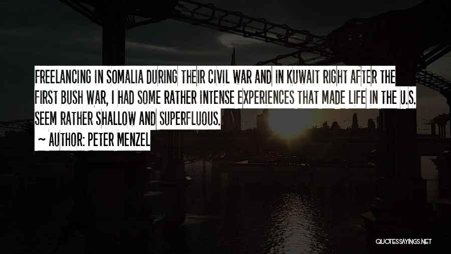 Peter Menzel Quotes: Freelancing In Somalia During Their Civil War And In Kuwait Right After The First Bush War, I Had Some Rather