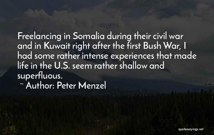 Peter Menzel Quotes: Freelancing In Somalia During Their Civil War And In Kuwait Right After The First Bush War, I Had Some Rather