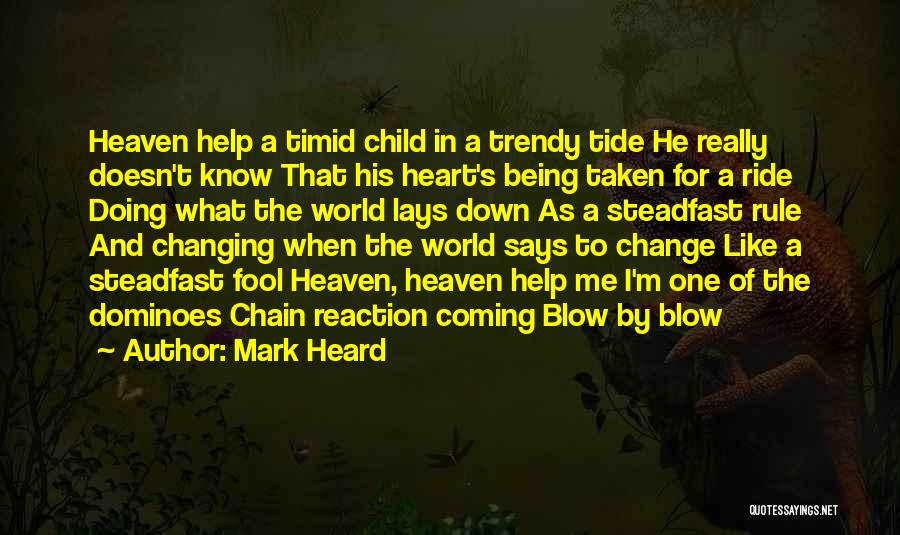 Mark Heard Quotes: Heaven Help A Timid Child In A Trendy Tide He Really Doesn't Know That His Heart's Being Taken For A