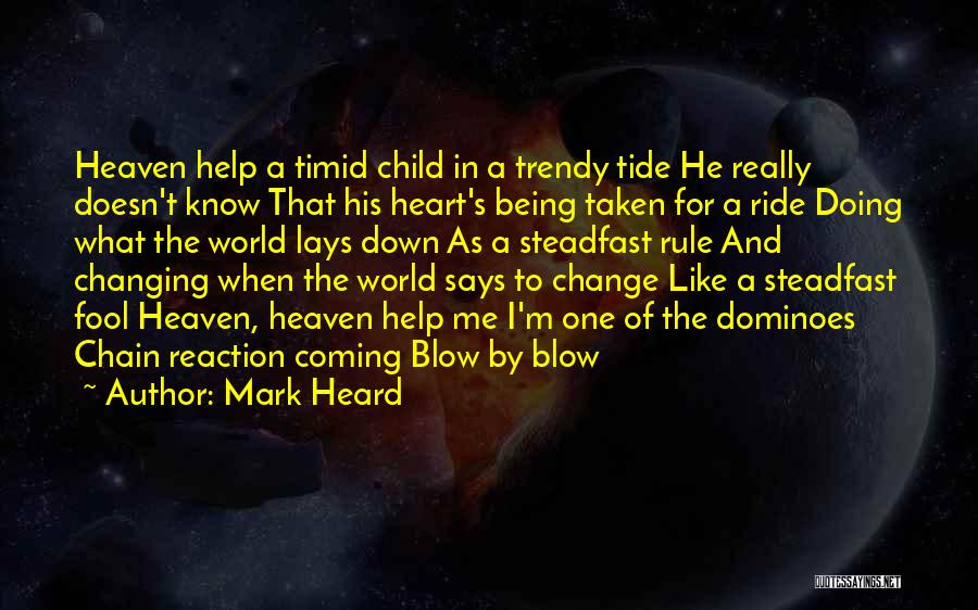 Mark Heard Quotes: Heaven Help A Timid Child In A Trendy Tide He Really Doesn't Know That His Heart's Being Taken For A