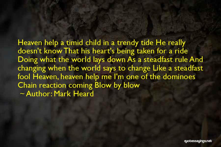 Mark Heard Quotes: Heaven Help A Timid Child In A Trendy Tide He Really Doesn't Know That His Heart's Being Taken For A