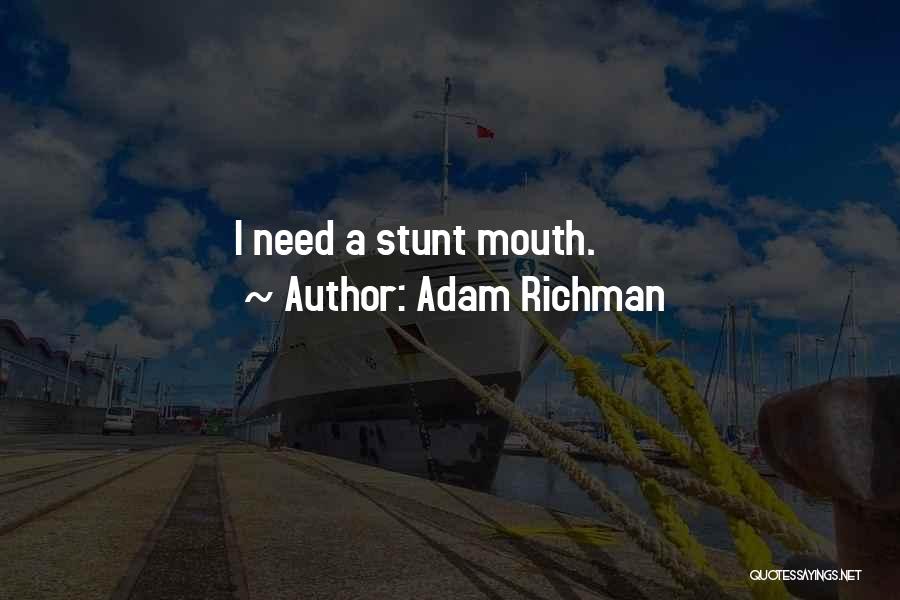 Adam Richman Quotes: I Need A Stunt Mouth.