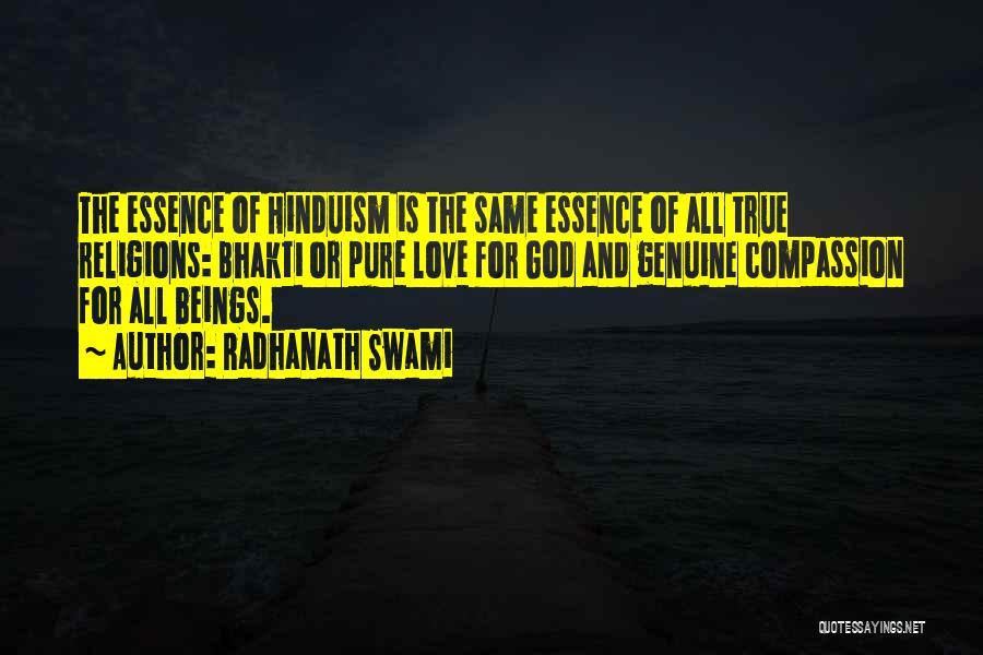 Radhanath Swami Quotes: The Essence Of Hinduism Is The Same Essence Of All True Religions: Bhakti Or Pure Love For God And Genuine