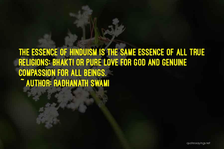 Radhanath Swami Quotes: The Essence Of Hinduism Is The Same Essence Of All True Religions: Bhakti Or Pure Love For God And Genuine