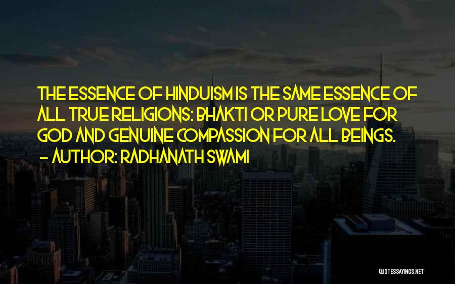 Radhanath Swami Quotes: The Essence Of Hinduism Is The Same Essence Of All True Religions: Bhakti Or Pure Love For God And Genuine