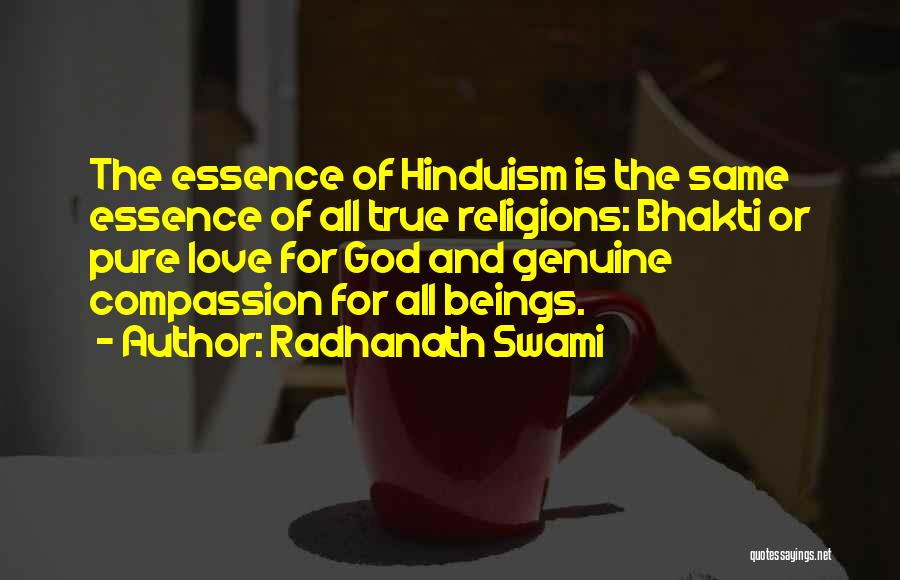 Radhanath Swami Quotes: The Essence Of Hinduism Is The Same Essence Of All True Religions: Bhakti Or Pure Love For God And Genuine