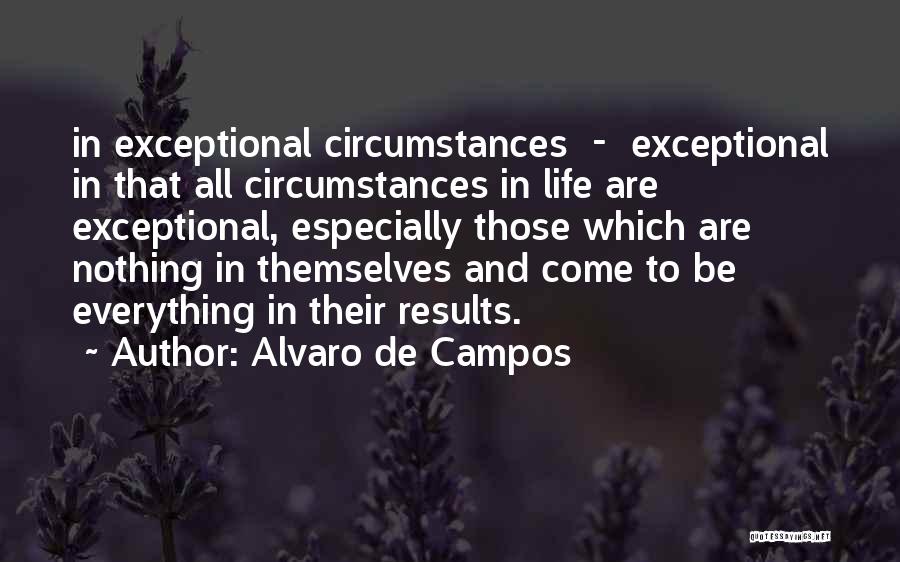 Alvaro De Campos Quotes: In Exceptional Circumstances - Exceptional In That All Circumstances In Life Are Exceptional, Especially Those Which Are Nothing In Themselves