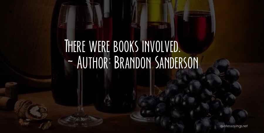 Brandon Sanderson Quotes: There Were Books Involved.