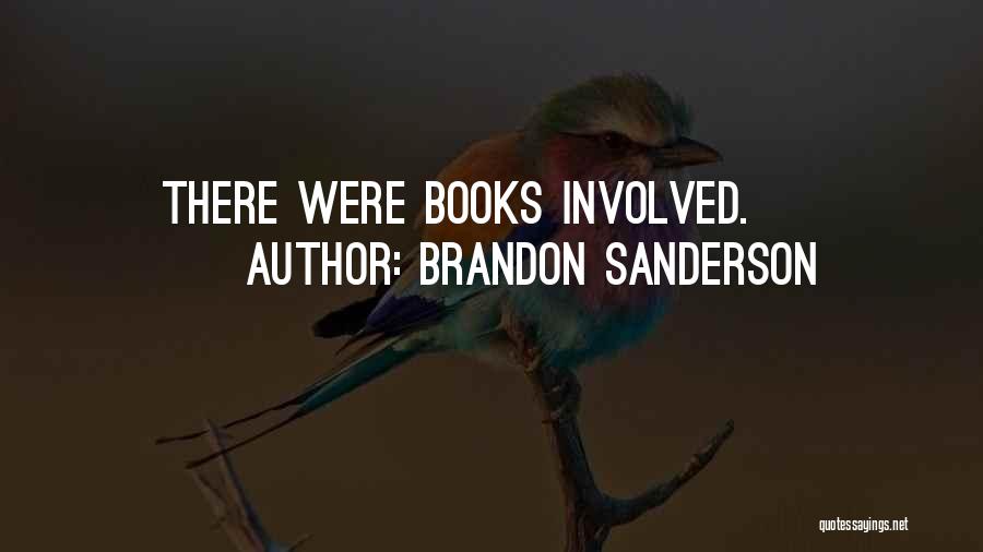 Brandon Sanderson Quotes: There Were Books Involved.