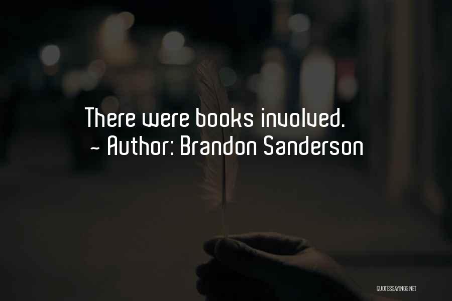 Brandon Sanderson Quotes: There Were Books Involved.