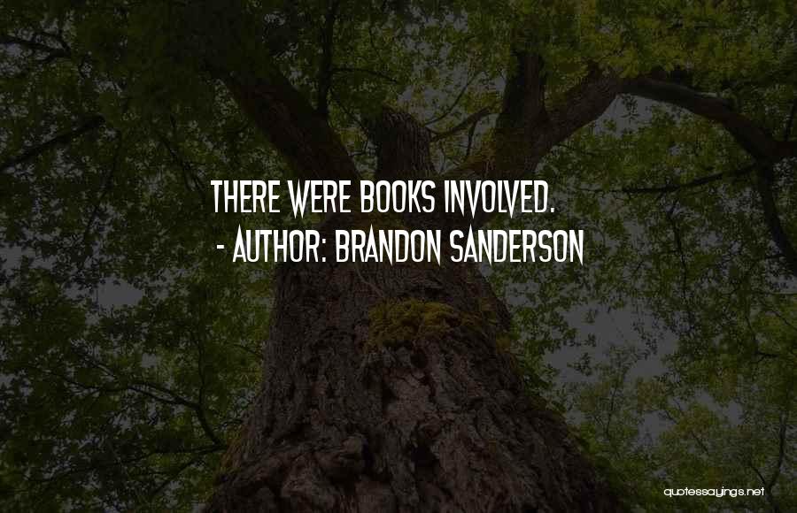 Brandon Sanderson Quotes: There Were Books Involved.