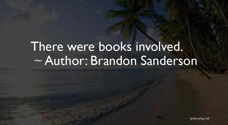 Brandon Sanderson Quotes: There Were Books Involved.