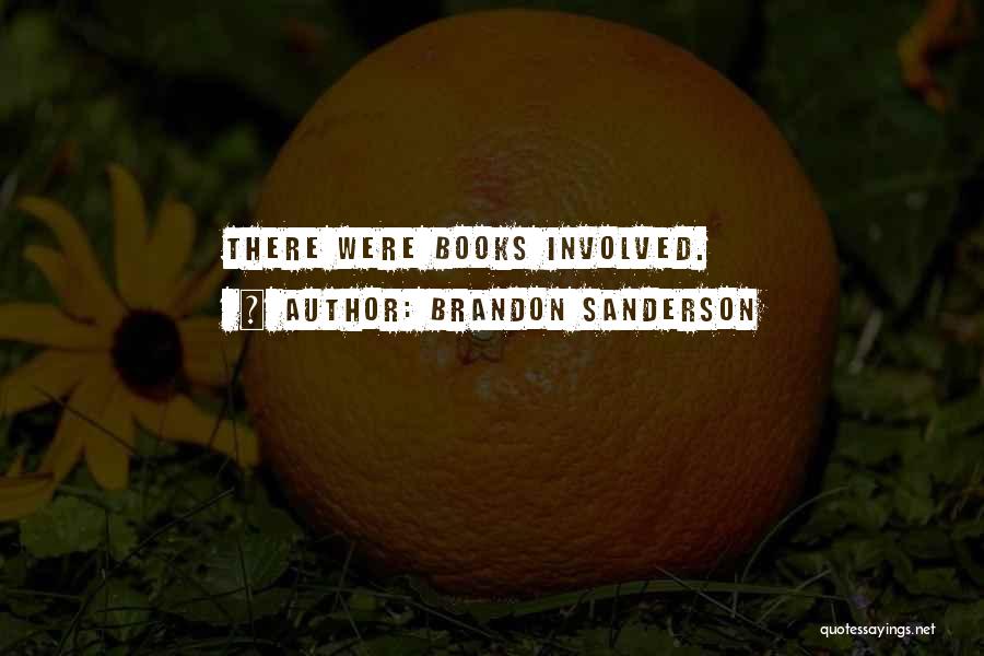 Brandon Sanderson Quotes: There Were Books Involved.