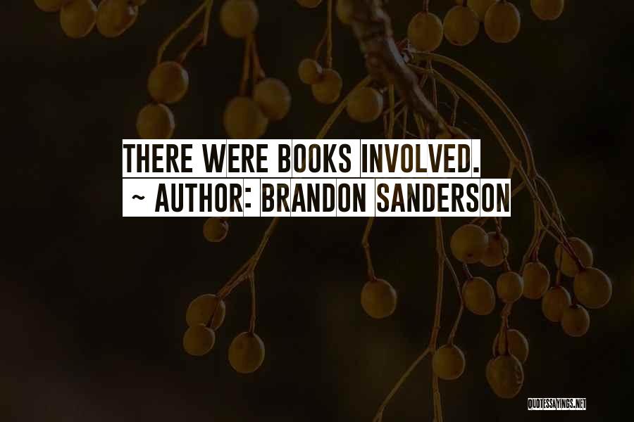 Brandon Sanderson Quotes: There Were Books Involved.