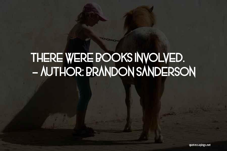 Brandon Sanderson Quotes: There Were Books Involved.