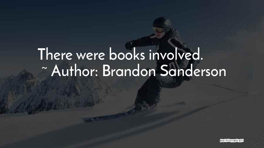 Brandon Sanderson Quotes: There Were Books Involved.