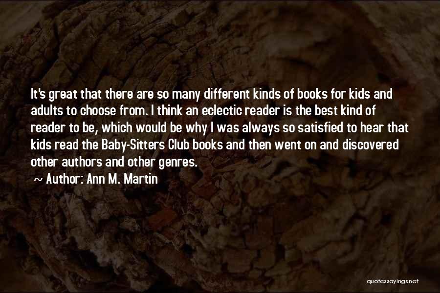 Ann M. Martin Quotes: It's Great That There Are So Many Different Kinds Of Books For Kids And Adults To Choose From. I Think