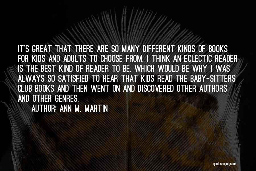 Ann M. Martin Quotes: It's Great That There Are So Many Different Kinds Of Books For Kids And Adults To Choose From. I Think