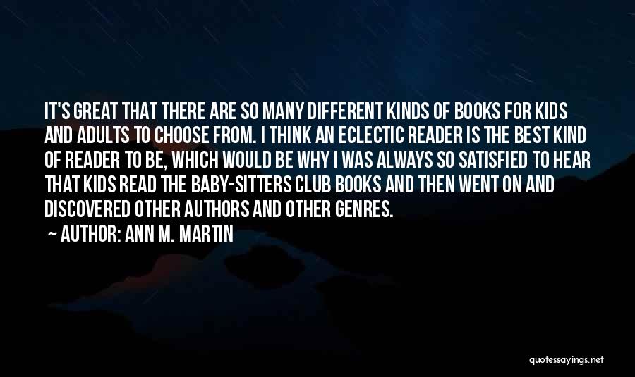 Ann M. Martin Quotes: It's Great That There Are So Many Different Kinds Of Books For Kids And Adults To Choose From. I Think