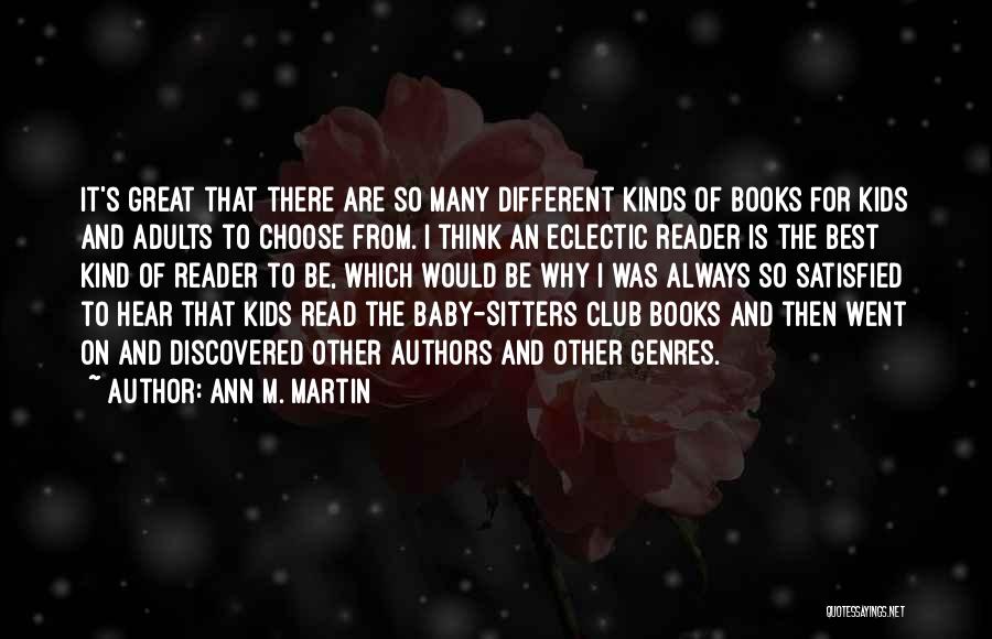 Ann M. Martin Quotes: It's Great That There Are So Many Different Kinds Of Books For Kids And Adults To Choose From. I Think