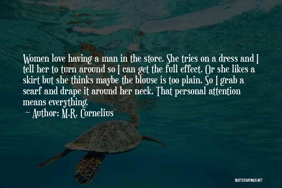 M.R. Cornelius Quotes: Women Love Having A Man In The Store. She Tries On A Dress And I Tell Her To Turn Around