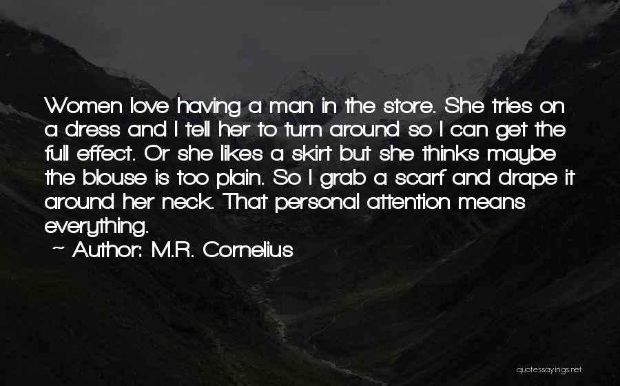 M.R. Cornelius Quotes: Women Love Having A Man In The Store. She Tries On A Dress And I Tell Her To Turn Around