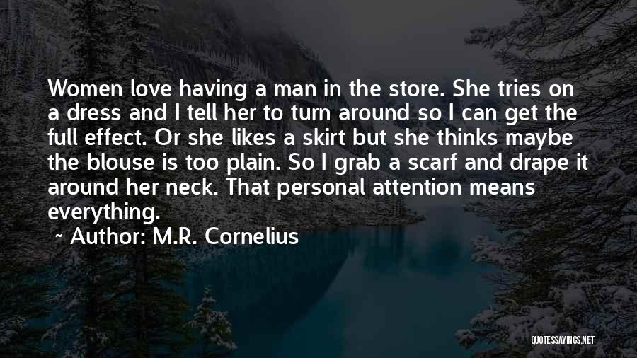 M.R. Cornelius Quotes: Women Love Having A Man In The Store. She Tries On A Dress And I Tell Her To Turn Around