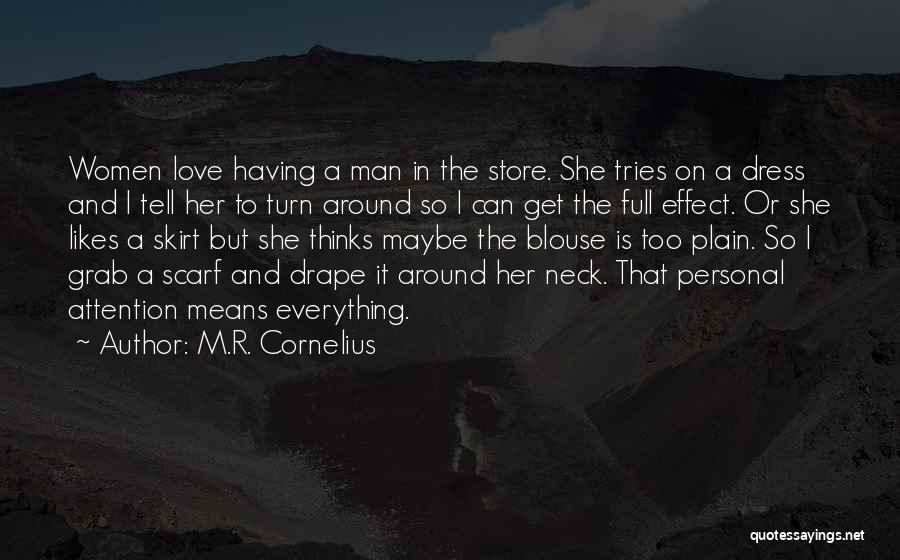 M.R. Cornelius Quotes: Women Love Having A Man In The Store. She Tries On A Dress And I Tell Her To Turn Around