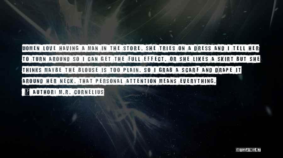M.R. Cornelius Quotes: Women Love Having A Man In The Store. She Tries On A Dress And I Tell Her To Turn Around